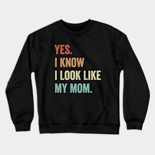 Yes I Know I Look Like My Mom Kids Mama Crewneck Sweatshirt